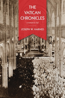 The Vatican Chronicles: A Roman À Clef by Harned, Joseph W.