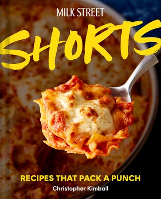 Milk Street Shorts: Recipes That Pack a Punch by Kimball, Christopher