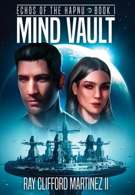Mind Vault: Echos of the Hapnu by Martinez, Ray Clifford, II
