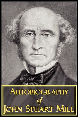 The Autobiography of John Stuart Mill by Mill, John Stuart