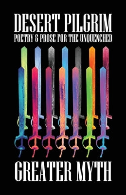 Desert Pilgrim: Poetry & Prose For The Unquenched by Greater Myth
