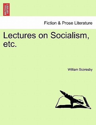 Lectures on Socialism, Etc. by Scoresby, William