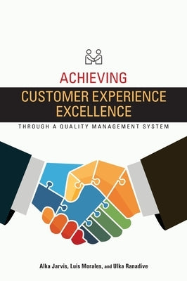 Achieving Customer Experience Excellence through a Quality Management System by Jarvis, Alka