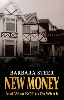 New Money: And What NOT to Do With It by Steer, Barbara