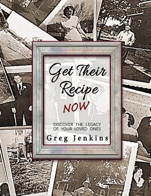 Get Their Recipe Now: Discover the Legacy of Your Loved Ones by Jenkins, Greg