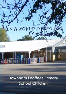In a World of Poems - Imagine . . . by Feoffees, Downham