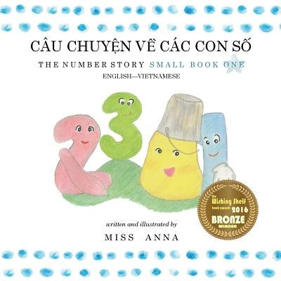 The Number Story 1 C?U CHUYỆN VỀ C?C CON SỐ: Small Book One English-Vietnamese by , Anna