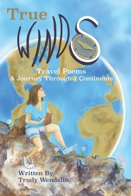True Winds Travel Poems by Wendelin, Trudy