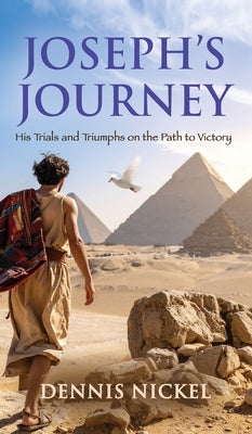 Joseph's Journey: His Trials and Triumphs on the Path to Victory by Nickel, Dennis