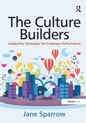 The Culture Builders: Leadership Strategies for Employee Performance by Sparrow, Jane