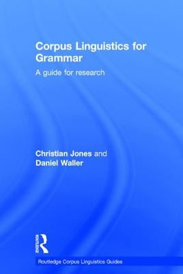 Corpus Linguistics for Grammar: A Guide for Research by Jones, Christian