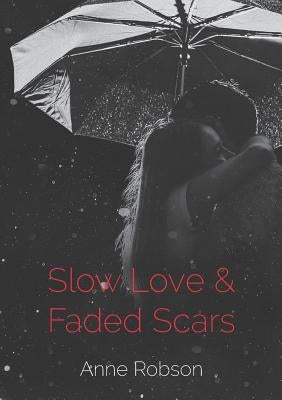 Slow Love and Faded Scars by Robson, Anne T.