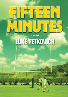 Fifteen Minutes by Fetkovich, Luke