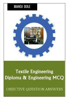Textile Engineering Diploma & Engineering MCQ by Dole, Manoj