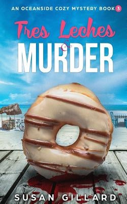 Tres Leches & Murder: An Oceanside Cozy Mystery - Book 3 by Gillard, Susan