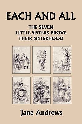 Each and All: The Seven Little Sisters Prove Their Sisterhood (Yesterday's Classics) by Andrews, Jane