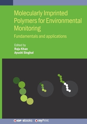 Molecularly Imprinted Polymers for Environmental Monitoring: Fundamentals and applications by Khan, Raju