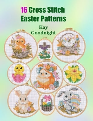 16 Cross Stitch Easter Patterns by Goodnight, Kay
