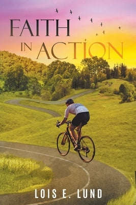 Faith in Action by Lund, Lois E.