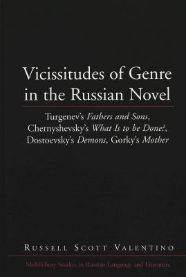 Vicissitudes of Genre in the Russian Novel: Turgenev's Fathers and Sons, Chernyshevsky's What Is to Be Done?, Dostoevsky's Demons, Gorky's Mother by Beyer Jr, Thomas R.