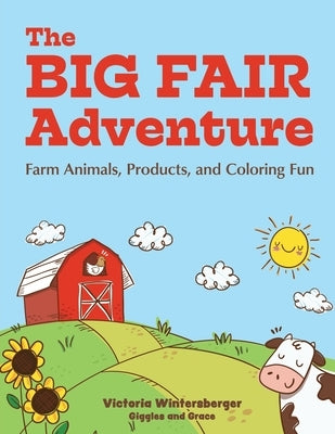 The Big Fair Adventure: Farm Animals, Products, and Coloring Fun by Wintersberger, Victoria