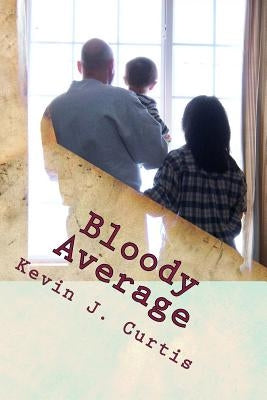 Bloody Average by Curtis, Kevin J.