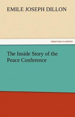 The Inside Story of the Peace Conference by Dillon, Emile Joseph