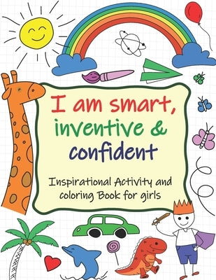Inspirational Activity and Coloring Book for Girls: Wonderful Inspirational Activity and Coloring Book for Girls Ages 3-10: I Am Smart, Inventive & Co by Holland, John