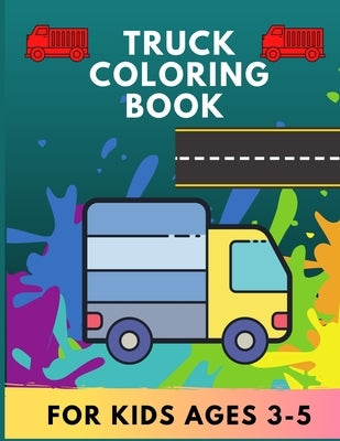 Truck coloring book for kids ages 3-5: TRUCKS coloring book for kids & toddlers for preschooler - coloring book for Boys, Girls, Fun, .. book for kids by Barajas, Deborah N.
