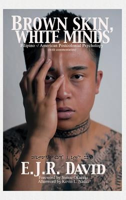 Brown Skin, White Minds: Filipino -/ American Postcolonial Psychology (Hc) by David, E. J. R.