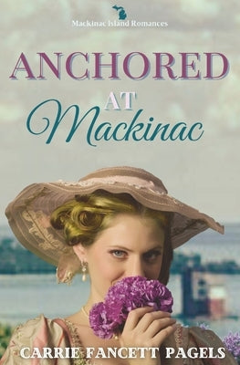 Anchored at Mackinac by Pagels, Carrie Fancett