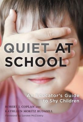 Quiet at School: An Educator's Guide to Shy Children by Coplan, Robert J.