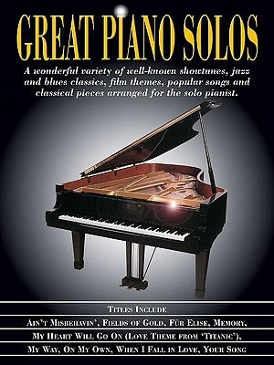 Great Piano Solos: Showtunes, Jazz & Blues, Film Themes, Pop Songs & Classical by Hal Leonard Corp