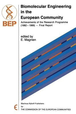 Biomolecular Engineering in the European Community: Achievements of the Research Programme (1982 - 1986) -- Final Report by Magnien, E.
