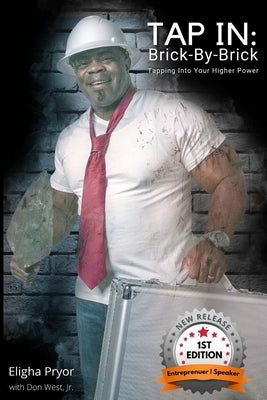 Tap In, Brick-By-Brick: Tapping Into Your Higher Power: A Memoir Chronicling Lessons From the Life & Journeys of Eligha L. Pryor, Jr. by Pryor, Eligha