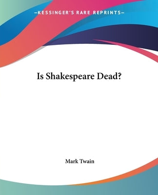 Is Shakespeare Dead? by Twain, Mark