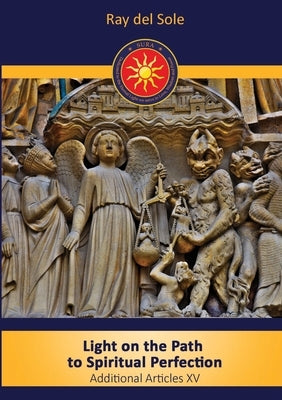 Light on the Path to Spiritual Perfection - Additional Articles XV by Del Sole, Ray