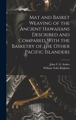 Mat and Basket Weaving of the Ancient Hawaiians Described and Compared With the Basketry of the Other Pacific Islanders by Brigham, William Tufts