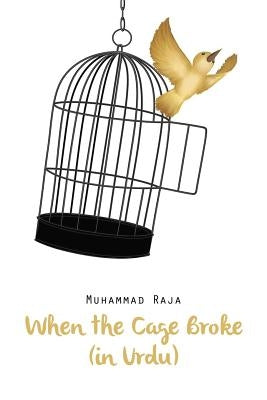 When the Cage Broke (in Urdu) by Raja, Muhammad