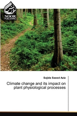 Climate change and its impact on plant physiological processes by Saeed Aziz, Sajida