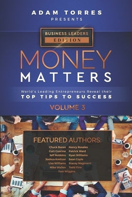 Money Matters: World's Leading Entrepreneurs Reveal Their Top Tips To Success (Business Leaders Vol.3) by Torres, Adam
