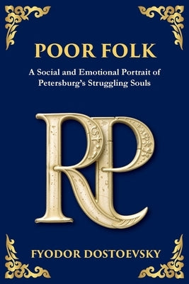 Poor Folk: A Heartfelt Story of Love, Poverty, and Human Struggle by Dostoevsky, Fyodor