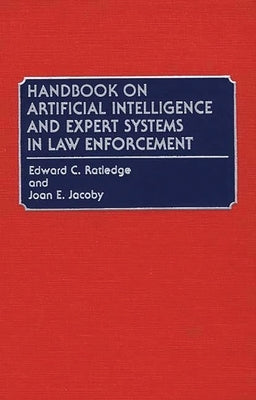 Handbook on Artificial Intelligence and Expert Systems in Law Enforcement by Jacoby, Joan E.
