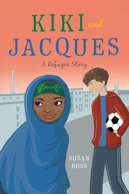 Kiki and Jacques: A Refugee Story by Ross, Susan