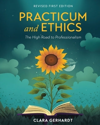 Practicum and Ethics: The High Road to Professionalism by Gerhardt, Clara
