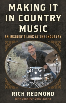 Making It in Country Music: An Insider's Look at the Industry by Redmond, Rich