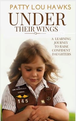 Under Their Wings: A Daring Adventure Mentoring Girls by Hawks, Patty Lou