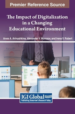 The Impact of Digitalization in a Changing Educational Environment by Arinushkina, Anna A.