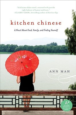 Kitchen Chinese: A Novel about Food, Family, and Finding Yourself by Mah, Ann