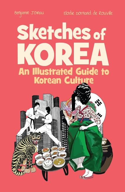Sketches of Korea: An Illustrated Guide to Korean Culture by Joinau, Benjamin